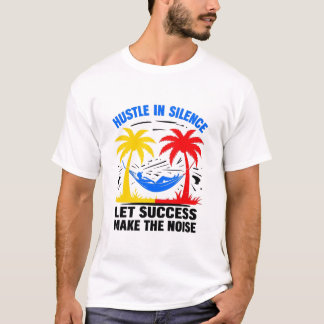 Hustle in Stille - Lassend Erfolg macht das Geräus T-Shirt