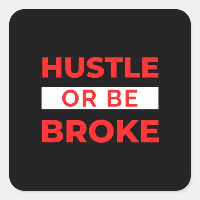 Hustle Or Be Broke Quadratischer Aufkleber (Vorderseite)