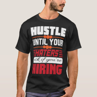 HUSTLE until your HATERS HIRING Basic Dark T-Shirt