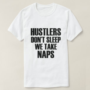 HUSTLERS SCHLAFEN NICHT, DASS WIR NICKERCHEN NEHME T-Shirt