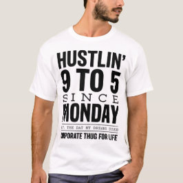 Hustlin 9 To 5 Seit Montag Corporate Thug Tee
