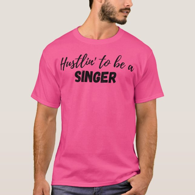 Hustlin wird Sänger T-Shirt (Vorderseite)