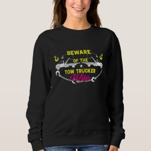 Hüte dich vor der Frau eines Abschleppwagenfahrers Sweatshirt