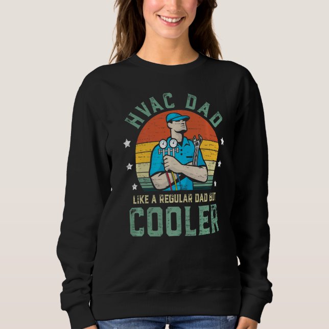 HVAC Dad Like A Regular Dad But Cooler Funny Fathe Sweatshirt (Vorderseite)