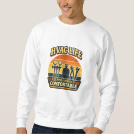 HVAC Life Keeping America Comfortable  Sweatshirt
