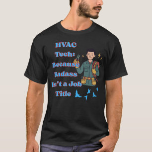 HVAC-Tech-Shirt Lustig, weil Badass kein Beruf ist T-Shirt