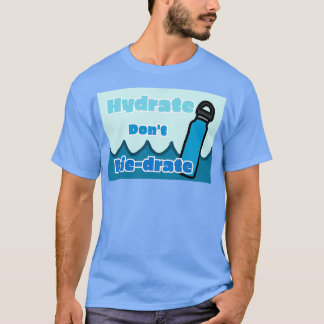 Hydratdonamp39t T-Shirt