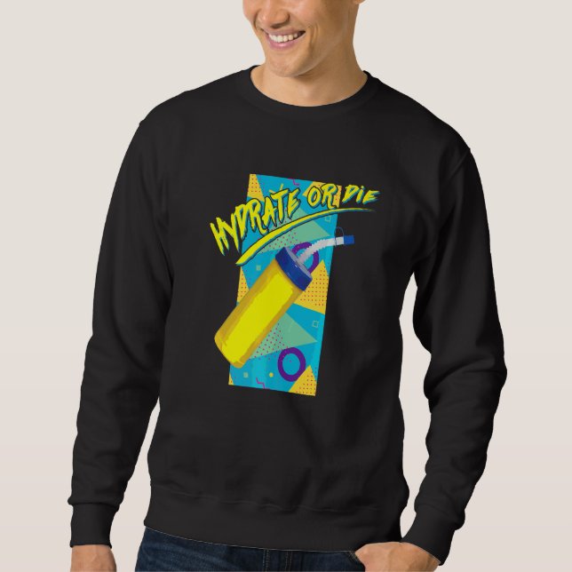 Hydrate oder Die von Retro Radical 90s Style Hydro Sweatshirt (Vorderseite)