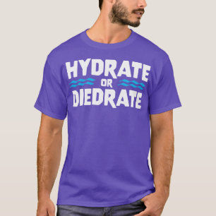 HYDRATE ODER DIEDRATE lustige Sprichwort Anführung T-Shirt