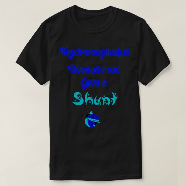 Hydrocephalus, weil wir einen Shunt geben T-Shirt (Design vorne)
