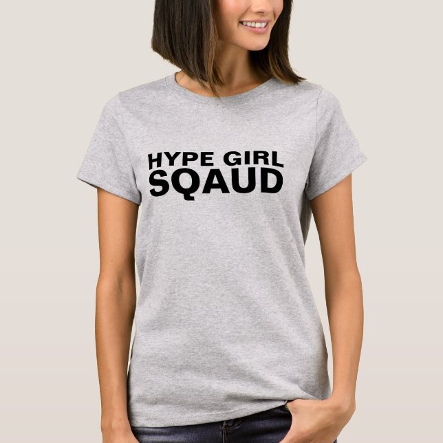 HYPE GIRL SQAUD T - SHIRT (Vorderseite)