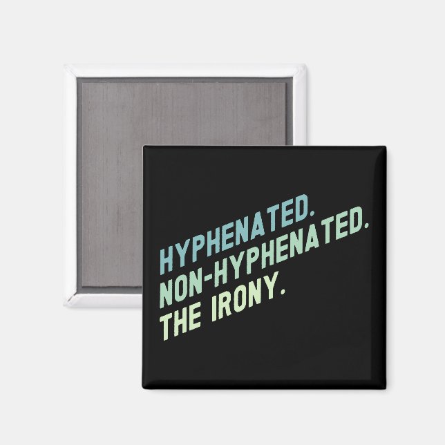Hyphenated Non-Hyphenated The Irony Funny Zitat Magnet (Vorderseite/Rückseite)