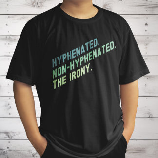 Hyphenated Non-Hyphenated The Irony Funny Zitat T-Shirt