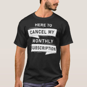 Hysterektomie Abbrechen meines monatlichen Abonnem T-Shirt