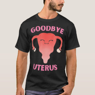 Hysterektomie Auf Wiedersehen Uterusentfernung T-Shirt