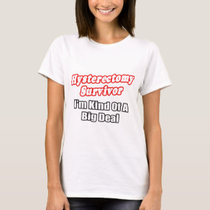 Hysterektomie Überlebender...Big Deal T-Shirt