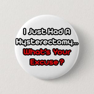 Hysterektomie... Was ist Ihre Entschuldigung? Button