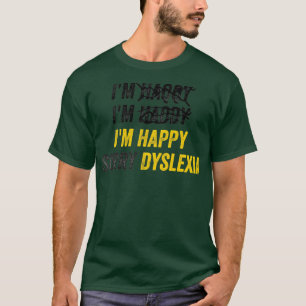 I39m Happy Sorry Dyslexia ADHD OCD Bewusstsein T-Shirt