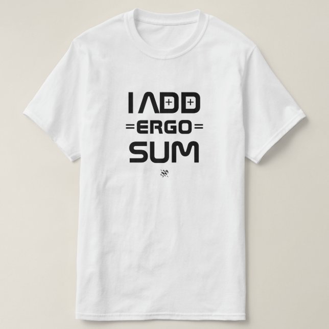 I Add Ergo Sum – Philosophy Geek Pun T-Shirt (Design vorne)