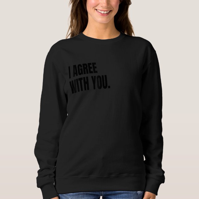 I AGREE WITH YOU Funny White Lie Joke Party Costum Sweatshirt (Vorderseite)