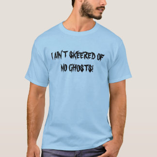 I AIN " T SKEERED OHNE GEISTER (Front) T-Shirt