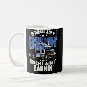 I Aint Earning Diesel Trucker Big Rig Semi Trailer Kaffeetasse
