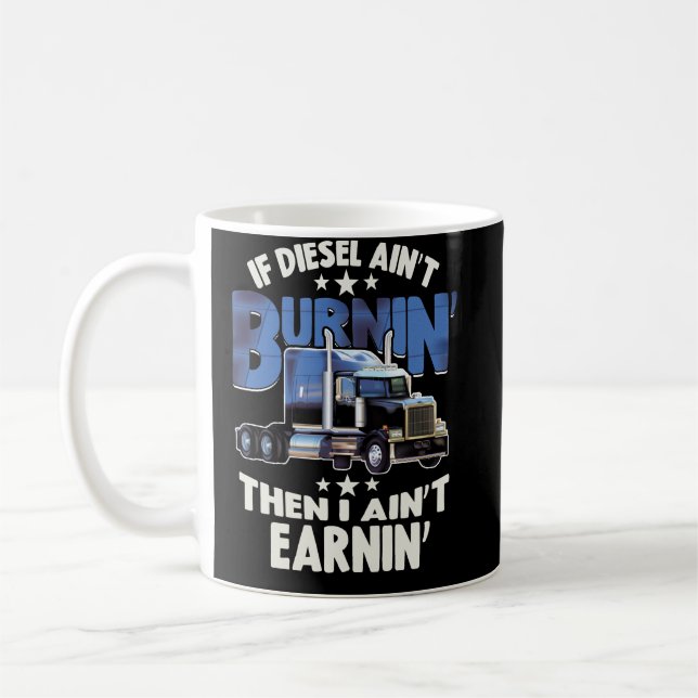 I Aint Earning Diesel Trucker Big Rig Semi Trailer Kaffeetasse (Links)