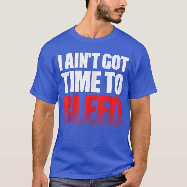 I AINT GOTIMEO BLEED retro 80s 90s action no paina T-Shirt (Vorderseite)