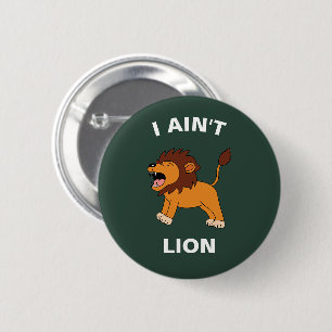 I Ain't Lion Funny Wildlife Jungle Animal Pun Button