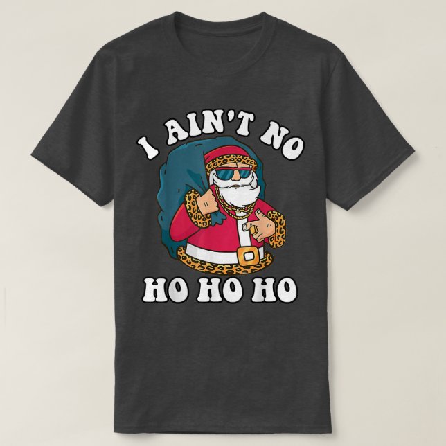 I Aint No Ho_Ho_Ho Funny Christmas Typografie T-Shirt (Design vorne)