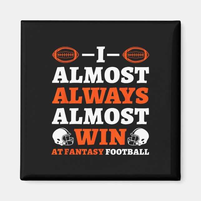 I Almost Always Almost Win At Fantasy Football  Magnet (Vorne)