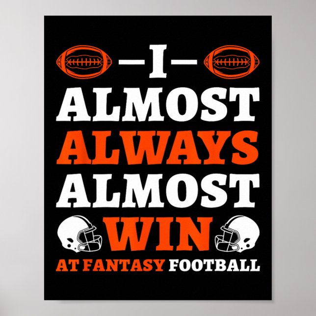 I Almost Always Almost Win At Fantasy Football  Poster (Vorne)