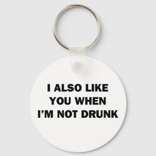 I Also Like You When I'm Not Drunk Schlüsselanhänger