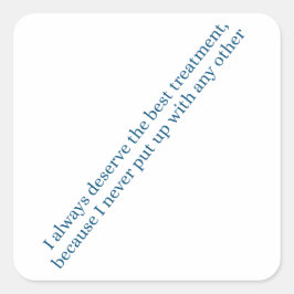 I always deserve the best treatment quadratischer aufkleber