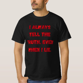 I Always Tell The Truth. Even When I Lie. T-Shirt