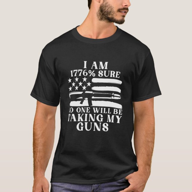 I Am 1776 Sure No One Will Be Taking My Guns  1 T-Shirt (Vorderseite)