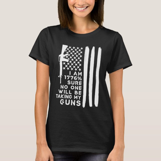 I Am 1776 Sure No One Will Be Taking My Guns T-Shirt (Vorderseite)