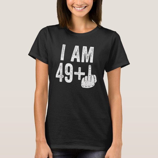 I Am 49 Plus Middle Finger  50th Birthday T-Shirt (Vorderseite)