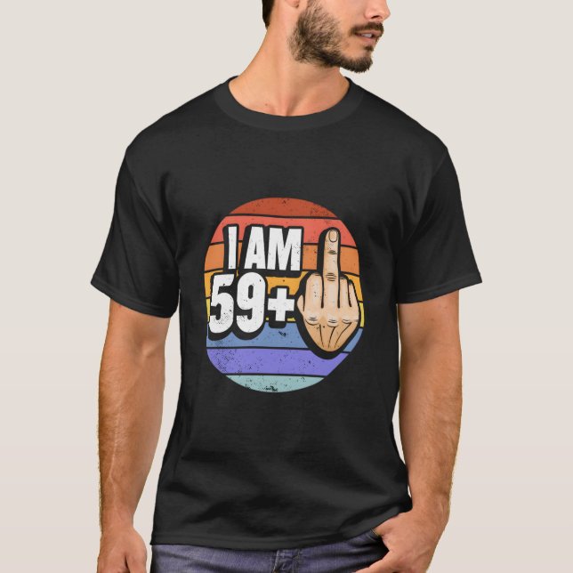 I Am 59 Plus 1 Middle Finger For A 60Th T-Shirt (Vorderseite)
