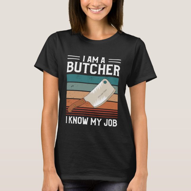 I Am A Butcher I Know My Job Butchery Butchers Mea T-Shirt (Vorderseite)