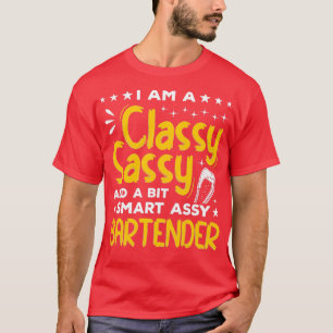 I Am A Classy Sassy And A Bit Smart Assy Bartender T-Shirt