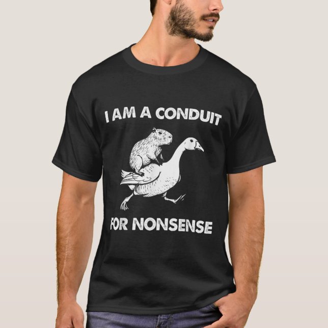 I Am A Conduit For Nonsense Capybara Goose Meme  T-Shirt (Vorderseite)