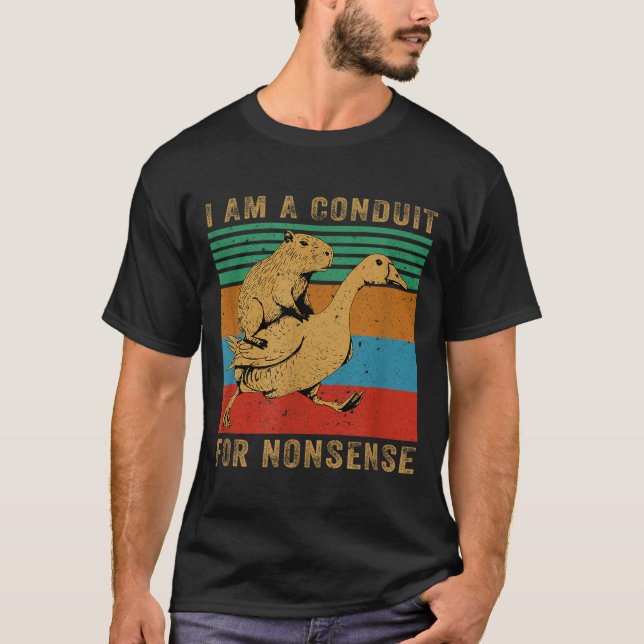 I Am A Conduit For Nonsense Capybara Goose  T-Shirt (Vorderseite)