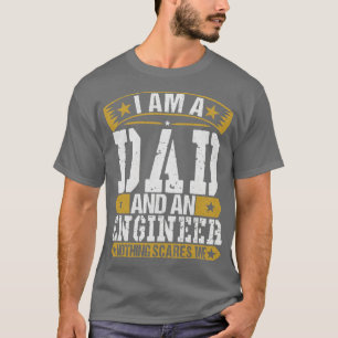 I Am A Dad And An Engineer T-Shirt