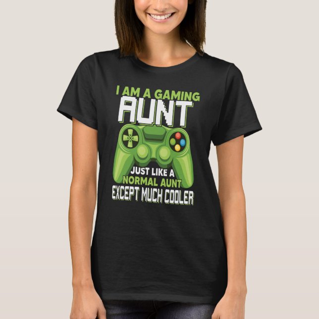 I Am A Gaming Aunt Except Much Cooler Gamer Video  T-Shirt (Vorderseite)