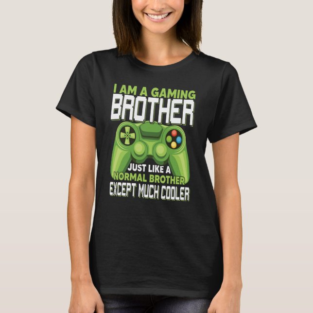 I Am A Gaming Brother Except Much Cooler Gamer Vid T-Shirt (Vorderseite)