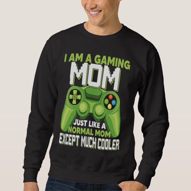 I Am A Gaming Mom Except Much Cooler Gamer Video G Sweatshirt (Vorderseite)