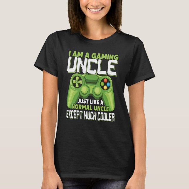 I Am A Gaming Uncle Except Much Cooler Gamer Video T-Shirt (Vorderseite)