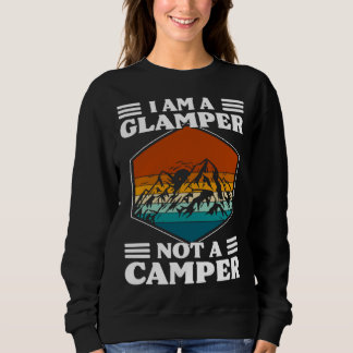 I Am A Glamper Not A Camper Glamping Sweatshirt