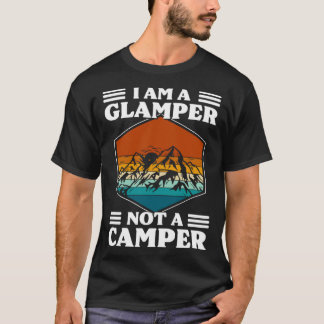 I Am A Glamper Not A Camper Glamping T-Shirt